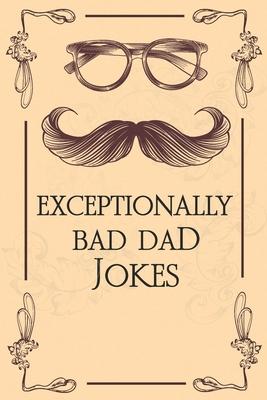 The Book Of Terribly Awesome Dad Jokes: The Totally Awesome Dad Joke Book, New Edition with Lots of Great New Jokes Added, (The Perfect Father's Day G