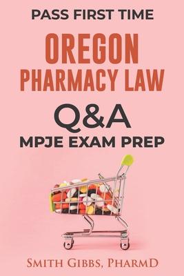 Oregon Pharmacy Law Questions and Answers: Mpje Exam Prep