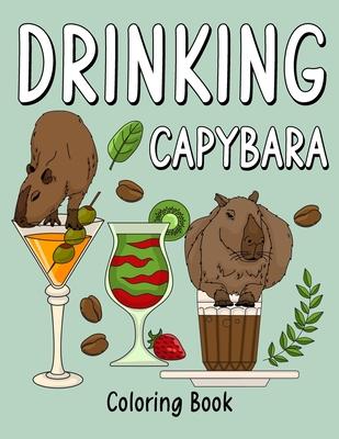 Drinking Capybara: An Adult Coloring Book with Many Coffee and Drinks Recipes, Super Cute for a Capybara Lovers