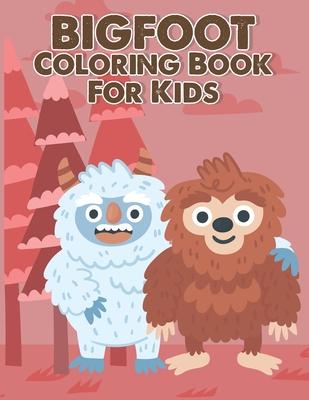 BIGFOOT Coloring Book for Kids: Bigfoot Coloring Book for Kids Ages 3-8 Fun Coloring Pages for Kids and Adults Featuring Original Bigfoot Sasquatch Il