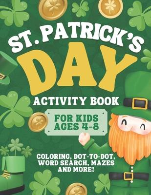 St. Patrick's Day Activity Book for Kids Ages 4-8: A Fun St. Patrick's Day Coloring and Activity Book for Kids Coloring, Mazes, Dots, Word Search, and Subscription