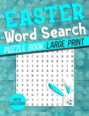 Easter Word Search Puzzle Book Large Print: Easter Themed Word Find Puzzle Book for Seniors, Adults & Teens With Solutions Large Print Easter themed W