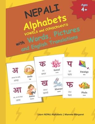 NEPALI Alphabets VOWELS and CONSONANTS with Words, Pictures and English Translations: 49 NEPALI alphabet, the English phonetics, the commonly used wor