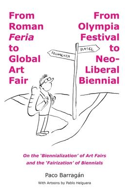 From Roman Feria to Global Art Fair / From Olympia Festival to Neo-Liberal Biennial