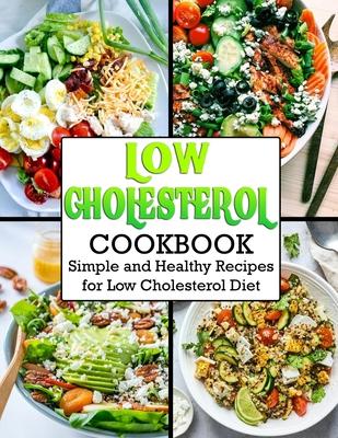 Low Cholesterol Cookbook: Simple and Healthy Recipes for Low Cholesterol Diet