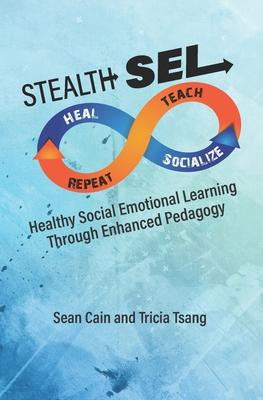 Stealth SEL: Healthy Social Emotional Learning Through Enhanced Pedagogy