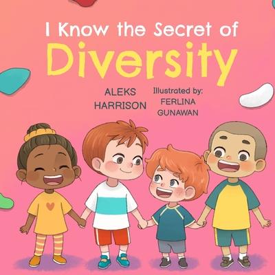 I Know the Secret of Diversity: Children's Picture Book About Diversity and Inclusion for Preschool