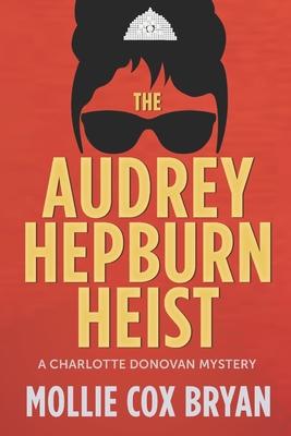 The Audrey Hepburn Heist: A Charlotte Donovan Mystery