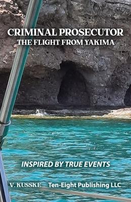 Criminal Prosecutor: The Flight from Yakima