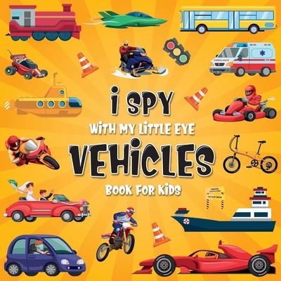 I Spy Vehicles: A Fun Guessing Game Picture Book for Kids Ages 2-5