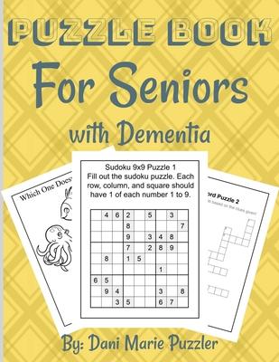 Puzzle Book for Seniors with Dementia: More Than 50 Puzzles and Activities to Help the Brain and Memory with More Than 18 Different Things To Do