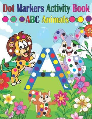 Dot Marker Activity Book ABC Animals: Dot Marker Activity Book ABC - Dot Marker Activity Book Animals - Dot Marker Activity Book - Easy Guided BIG DOT