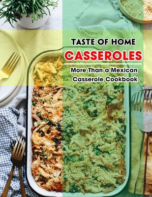 Taste of Home Casseroles: More Than a Mexican Casserole Cookbook