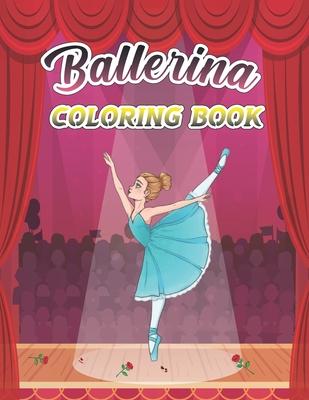 Ballerina Coloring Book: A Fun And Stress Relief Ballet Coloring Book for Girls, Kids Ages 4-8 Includes 44 Illustrations Featuring Ballet Shoes Subscription