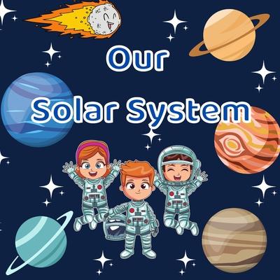 Our solar system.: An illustrated book for future astronauts. Explore Space with this Essential Booklet for Children (Science Gift for Ki