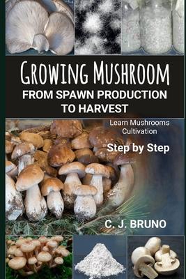 Growing Mushroom From Spawn Production to Harvest: Learn Mushrooms Cultivation Step by Step