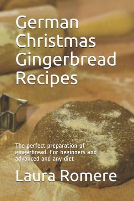 German Christmas Gingerbread Recipes: The perfect preparation of gingerbread. For beginners and advanced and any diet