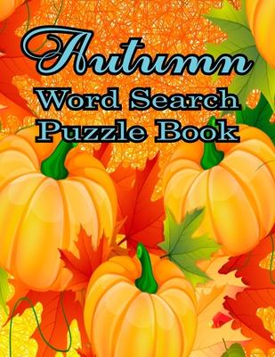 Autumn Word Search Large Print Puzzle Book: Autumn Day Word Search Large Print Puzzle Book Is Best Gift In This Halloween, Thanksgiving.