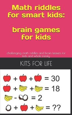 Math riddles for smart kids: brain games for kids: challenging math riddles and brain teasers for kids and whole family