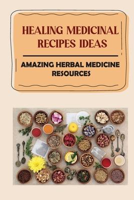 Healing Medicinal Recipes Ideas: Amazing Herbal Medicine Resources: List Of Herbal Medicines And Their Uses