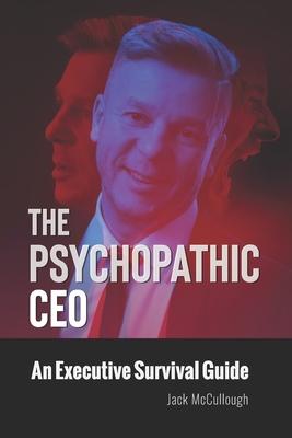 The Psychopathic CEO: An Executive Survival Guide