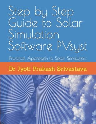 Step by Step Guide to Solar Simulation Software PVsyst: Practical Approach to Solar Simulation