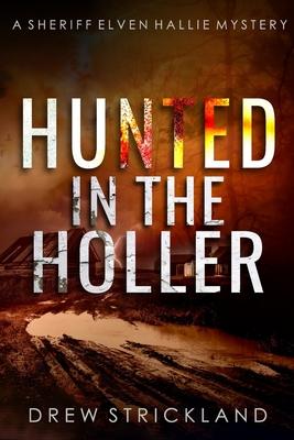 Hunted in the Holler: A gripping murder mystery crime thriller (A Sheriff Elven Hallie Mystery Book 3)