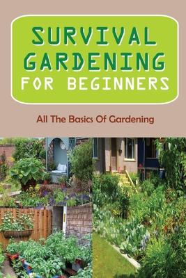 Survival Gardening For Beginners: All The Basics Of Gardening: : Herb Gardens