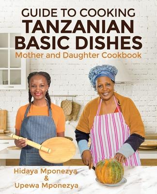 Guide to Cooking Tanzanian Basic Dishes: Mother and Daughter Cookbook Subscription