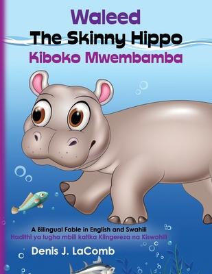 Waleed the Skinny Hippo Kiboko Mwembamba: A Bilingual Fable in English and Swahili