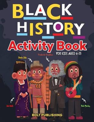 Black History Activity Book: An African American Activity Book For Kids Aged 6-15