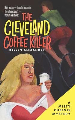 The Cleveland Coffee Killer: A Misty Cheevis Mystery