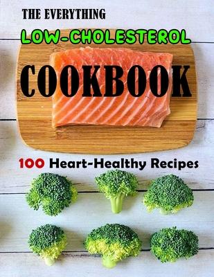 The Everything Low-Cholesterol Cookbook: 100 Heart-Healthy Recipes