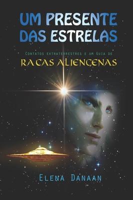 Um Presente Das Estrelas: Contatos extraterrestres e guia de raas aliengenas