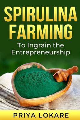 Spirulina Farming: To Ingrain the Entrepreneurship