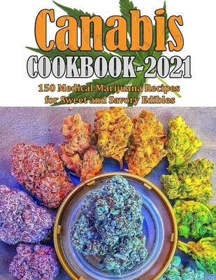 Canabis Cookbook 2021: 150 Medical Marijuana Recipes for Sweet and Savory Edibles