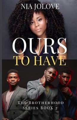 Ours to Have: The Brotherhood Series Book 3: African American Romance