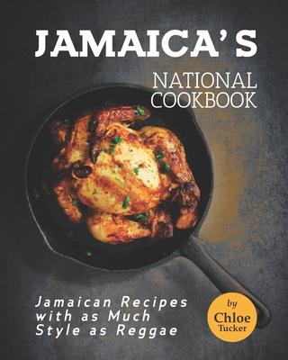 Jamaica's National Cookbook: Jamaican Recipes with as Much Style as Reggae