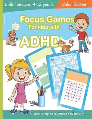 Focus Games For Kids With ADHD: 50 Games to Train Focus and Attention in Children with ADHD Books for Kids with ADHD - COLOR EDITION