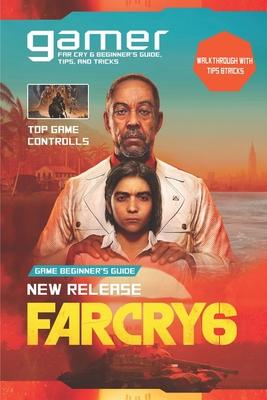 Far Cry 6: The Complete Guide & Walkthrough with Tips &Tricks