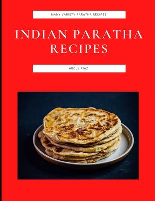 Indian Paratha Recipes: Many Variety Paratha Recipes