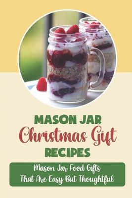 Mason Jar Christmas Gift Recipes: Mason Jar Food Gifts That Are Easy But Thoughtful