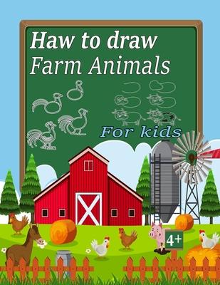 haw to draw farm animals for kids: haw to draw farm animals for kids ages 4-12