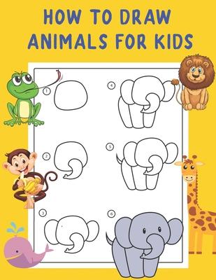 How to Draw Animals for Kids: A Fun and Simple Step-by-Step Drawing and Activity Book - Learn to Draw Book For Kids