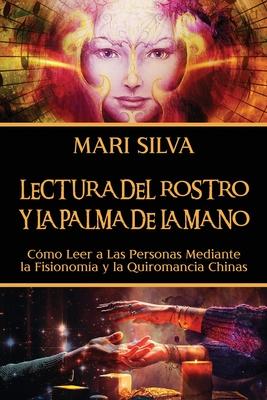 Lectura del rostro y la palma de la mano: Cmo leer a las personas mediante la fisionoma y la quiromancia chinas