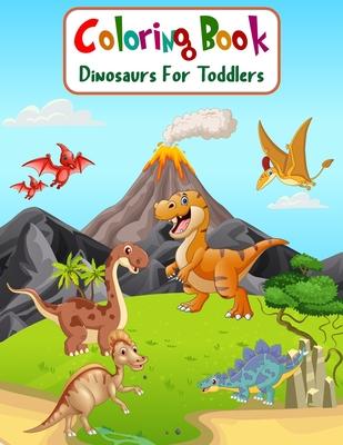 Coloring Book Dinosaurs For Toddlers: Fun Children's Coloring Book for Boys & Girls with 100 Adorable Dinosaur Pages for Toddlers & Kids to Color