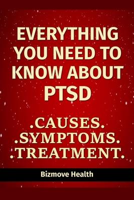 Everything you need to know about PTSD: Causes, Symptoms, Treatment