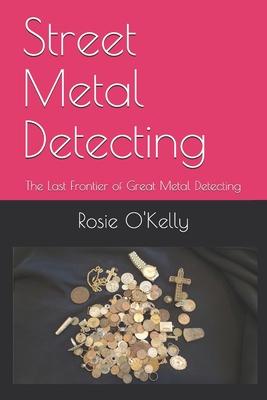 Street Metal Detecting: The Last Frontier of Great Metal Detecting