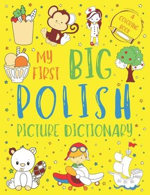 My First Big Polish Picture Dictionary: Two in One: Dictionary and Coloring Book - Color and Learn the Words - Polish Bilingual Book for Kids