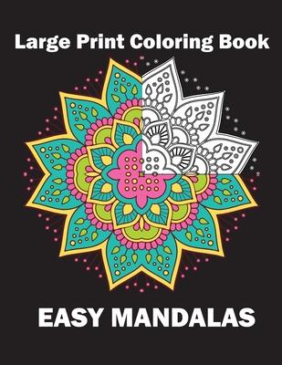 Large Print Coloring Book Easy Mandalas: Simple Mandala Coloring Book for Seniors Beginners Kids Adult Coloring Books